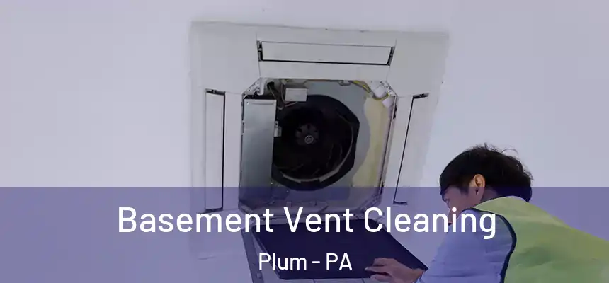 Basement Vent Cleaning Plum - PA