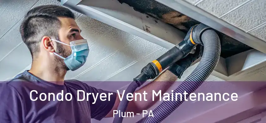  Condo Dryer Vent Maintenance Plum - PA