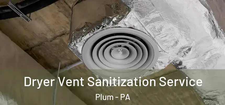  Dryer Vent Sanitization Service Plum - PA