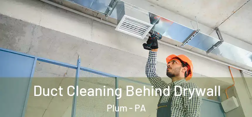  Duct Cleaning Behind Drywall Plum - PA