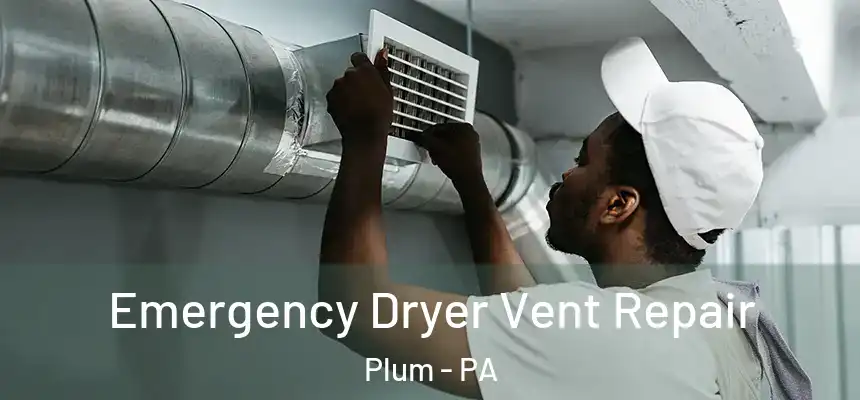  Emergency Dryer Vent Repair Plum - PA