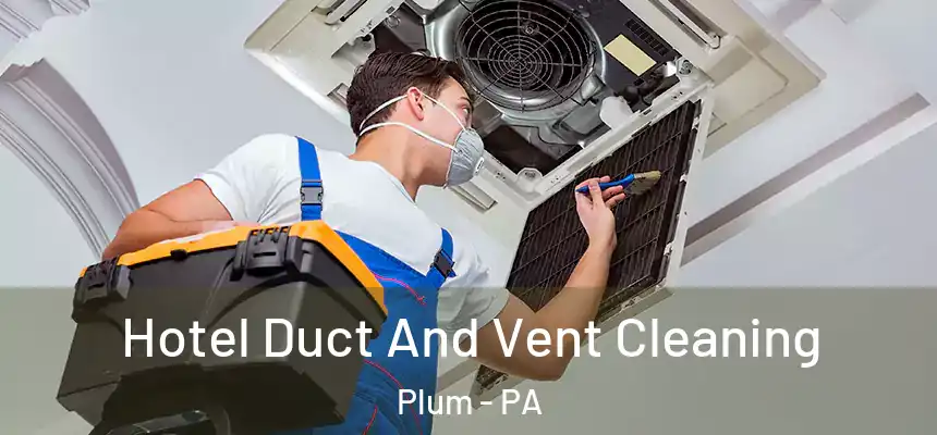  Hotel Duct And Vent Cleaning Plum - PA