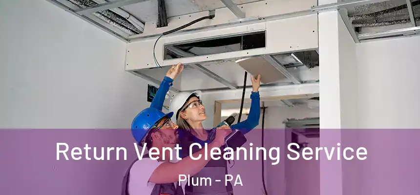  Return Vent Cleaning Service Plum - PA